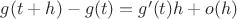 $g(t+h) - g(t) = g'(t)h + o(h)$