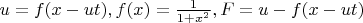 $u=f(x-ut), f(x)=\frac{1}{1+x^2}, F=u-f(x-ut)$