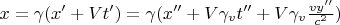 $x = \gamma(x' + Vt') = \gamma(x'' + V\gamma_v t'' + V \gamma_v \frac{vy''}{c^2})$