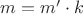 $m = m' \cdot k$