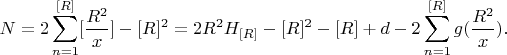 $$N=2\sum_{n=1}^{[R]} [\frac{R^2}{x}] -[R]^2=2R^2H_{[R]}-[R]^2-[R]+d-2\sum_{n=1}^{[R]}g(\frac{R^2}{x}).$$