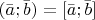 $(\bar a ; \bar b) = [\bar a ; \bar b]$