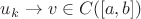 $u_{k} \to v \in C([a,b])$