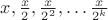 $x, \frac x2,\frac x{2^2},\dots \frac x{2^k}$