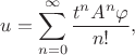 $$
u=\sum_{n=0}^\infty\frac{t^nA^n\varphi}{n!},
$$