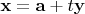 $\mathbf x=\mathbf a+t\mathbf y$