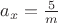 $\[{a_x} = \frac{5}{m}\]$