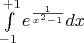 $\int\limits_{-1}^{+1} e^{\frac 1 {x^2-1}} dx$