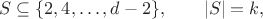 $$S\subseteq\{2,4,\ldots,d-2\},\qquad |S|=k,$$
