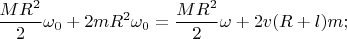 $$\frac{MR^2}{2}\omega_0+2mR^2\omega_0=\frac{MR^2}{2}\omega+2v(R+l)m;$$