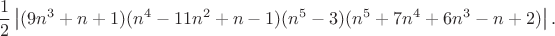 $$\frac{1}{2}\left|(9 n^3 + n + 1) (n^4 - 11 n^2 + n - 1) (n^5 - 3) (n^5 + 7 n^4 + 6 n^3 - n + 2)\right|.$$