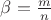 $\beta=\frac m n$