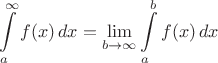 $$\int\limits_a^\infty f(x)\,dx=\lim_{b\to\infty}\int\limits_a^bf(x)\,dx$$
