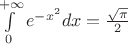 $\int\limits_0^{+\infty} e^{-x^2}dx = \frac{\sqrt{\pi}}{2}$