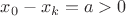 $x_{0}-x_{k}=a>0$