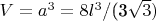 $V=a^3=8l^3$/(3\sqrt 3)