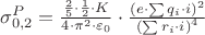 $\[\sigma _{0,2}^P = \frac{{\frac{2}
{5} \cdot \frac{1}
{2} \cdot K}}
{{4 \cdot {\pi ^2} \cdot {\varepsilon _0}}} \cdot \frac{{{{\left( {e \cdot \sum {{q_i} \cdot i} } \right)}^2}}}
{{{{\left( {\sum {{r_i} \cdot i} } \right)}^4}}}\]$