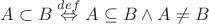 $A \subset B \stackrel{def}{\Leftrightarrow} A \subseteq B \wedge A \not = B$