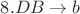 $ 8. DB\rightarrow b$