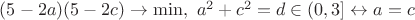 $(5-2a)(5-2c)\to \min, \ a^2+c^2=d\in (0,3]\leftrightarrow a=c$