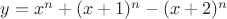 $y=x^n+(x+1)^n-(x+2)^n$ $y=x^n+(x+1)^n-(x+2)^n$