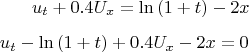 $
\begin{aligned}u_t+0.4U_x=\ln\left(1+t\right)-2x\\_{\begin{aligned}u_t-\ln\left(1+t\right)+0.4U_x-2x=0\\\end{aligned}}\end{aligned}
$