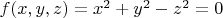 $f(x,y,z)=x^2+y^2-z^2=0$