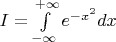 $I = \int\limits_{-\infty}^{+\infty}e^{-x^2}dx$