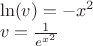 $\\
\ln(v)=-x^2\\
v=\frac{1}{e^{x^2}}$