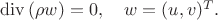 $\mathrm{div}\,(\rho w)=0,\quad w=(u,v)^T.$