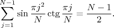 $$\sum_{j=1}^{N-1}\sin{\frac{\pi j^2}{N}}\ctg{\frac{\pi j}{N}}=\frac{N-1}{2}.$$