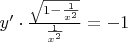 $y'\cdot\frac{\sqrt{1-\frac1{x^2}}}{\frac1{x^2}}=-1$
