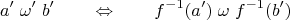 $$a'  \; \omega'  \; b' \qquad \Leftrightarrow \qquad f^{-1}(a') \; \omega \; f^{-1}(b') $$