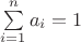 $\sum\limits_{i=1}^{n} a_i  = 1$