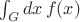 $\int_Gdx\,f(x)$ $\int_Gdx\,f(x)$