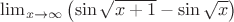 $\lim_{x\to\infty}\left(\sin\sqrt{x+1}-\sin\sqrt{x}\right)$