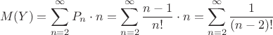 $$M(Y)=\sum_{n=2}^{\infty}P_n\cdot n=\sum_{n=2}^{\infty}{\frac{n-1}{n!}\cdot n}=\sum_{n=2}^{\infty}{\frac{1}{(n-2)!}$$