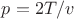 $p=2T/v$