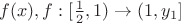 $f(x), f:[\frac 12,1)\to (1,y_1]$