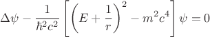 $$\Delta \psi -\frac{1}{{\hbar}^{2}{c}^{2}}\left[{\left(E+\frac{1}{r} \right)}^{2}-{m}^{2}{c}^{4} \right]\psi =0 $$