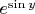 $% MathType!MTEF!2!1!+-
% feaafiart1ev1aaatCvAUfeBSjuyZL2yd9gzLbvyNv2CaerbuLwBLn
% hiov2DGi1BTfMBaeXatLxBI9gBaerbd9wDYLwzYbItLDharqqtubsr
% 4rNCHbGeaGqiVu0Je9sqqrpepC0xbbL8F4rqqrFfpeea0xe9Lq-Jc9
% vqaqpepm0xbba9pwe9Q8fs0-yqaqpepae9pg0FirpepeKkFr0xfr-x
% fr-xb9adbaqaaeGaciGaaiaabeqaamaabaabaaGcbaGaamyzamaaCa
% aaleqabaGaci4CaiaacMgacaGGUbGaamyEaaaaaaa!3ADA!
\[
e^{\sin y} 
\]
$