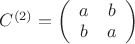 $C^{(2)}=\left(\begin{array}{cc}a&b\\b&a\end{array}\right)$