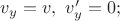$v_y=v,\,\, v'_y=0;$