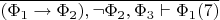 $\overline{(\Phi_1\to\Phi_2),\neg\Phi_2,\Phi_3\vdash\Phi_1 (7)}$