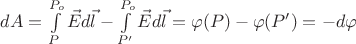 $dA = \int\limits_P^{P_o}\vec{E}d\vec{l} - \int\limits_{P'}^{P_o}\vec{E}d\vec{l} = \varphi(P) - \varphi(P') = -d\varphi$