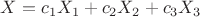 $X=c_1{X_1}+c_2{X_2}+c_3{X_3}$