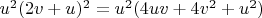 $u^2 (2v+u)^2 = u^2 (4uv + 4v^2 + u^2)$