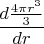 $\displaystyle \frac{d\frac {4\pi r^3}{3}}{dr}$