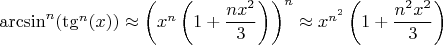 $\arcsin^n(\tg^n(x))\approx\left(x^n\left(1+\dfrac{nx^2}{3}\right)\right)^n\approx x^{n^2}\left(1+\dfrac{n^2x^2}{3}\right)$