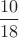 $\dfrac{10}{18}$